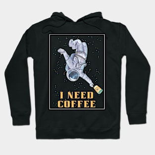 I need coffee, coffee in space, need coffee and space, coffee addiction Hoodie